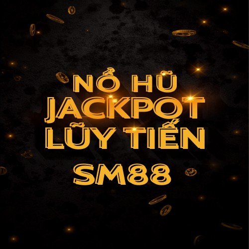 Nổ Hũ Jackpot Lũy Tiến Tại SM88 – Cơ Chế Hoạt Động Và Cách Chọn Game Săn Hũ