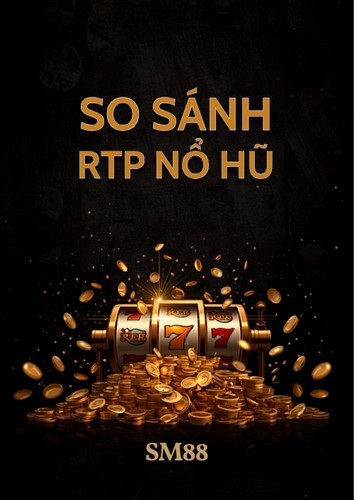 So Sánh RTP Các Dòng Nổ Hũ Phổ Biến Tại SM88